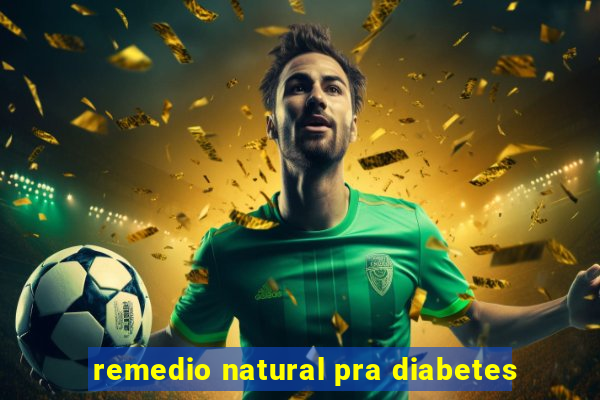 remedio natural pra diabetes